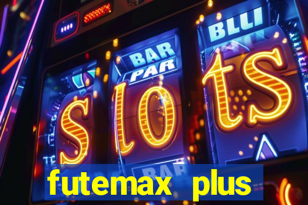 futemax plus futebol ao vivo